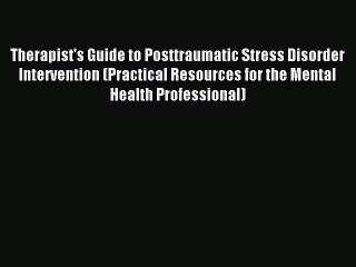Download Therapist's Guide to Posttraumatic Stress Disorder Intervention (Practical Resources