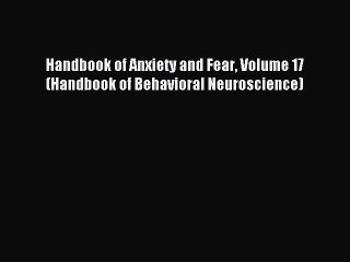 Read Handbook of Anxiety and Fear Volume 17 (Handbook of Behavioral Neuroscience) PDF Free
