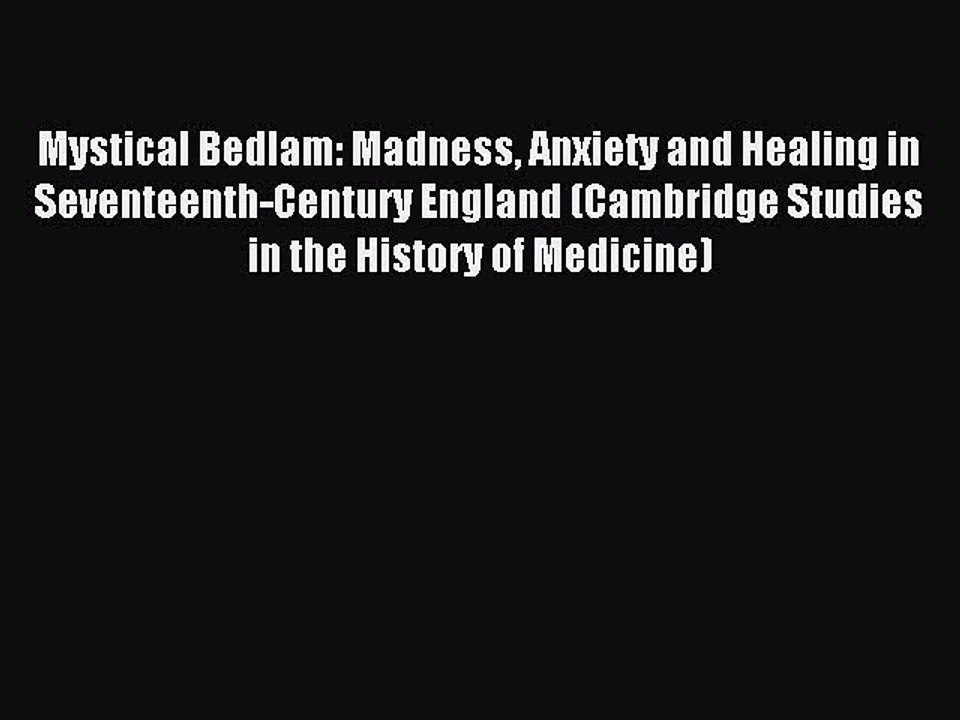 Read Mystical Bedlam: Madness Anxiety and Healing in Seventeenth-Century England (Cambridge