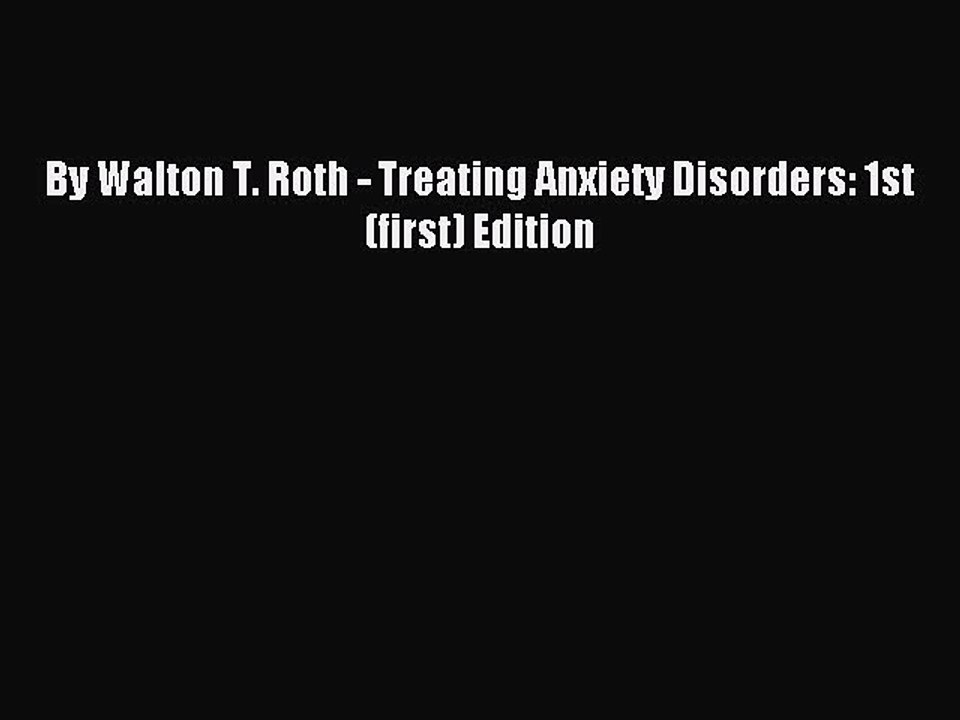 Read By Walton T. Roth - Treating Anxiety Disorders: 1st (first) Edition Ebook Free