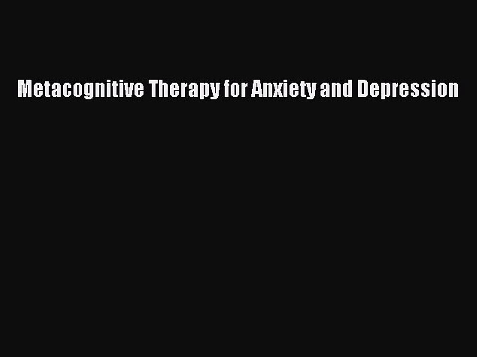 Read Metacognitive Therapy for Anxiety and Depression Ebook Free