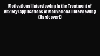 Download Motivational Interviewing in the Treatment of Anxiety (Applications of Motivational