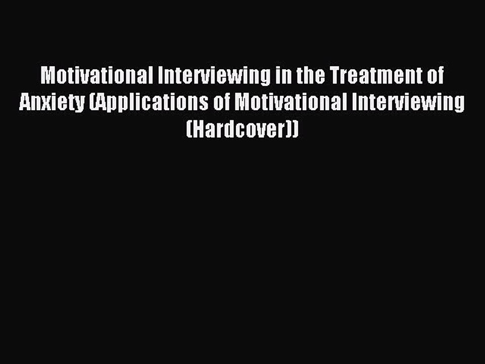 Download Motivational Interviewing in the Treatment of Anxiety (Applications of Motivational