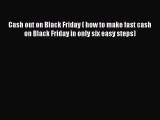 Read Cash out on Black Friday ( how to make fast cash on Black Friday in only six easy steps)