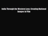 [PDF] India Through the Western Lens: Creating National Images in Film Download Online