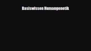 Read Basiswissen Humangenetik PDF Online