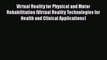 Download Virtual Reality for Physical and Motor Rehabilitation (Virtual Reality Technologies