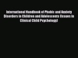 Read International Handbook of Phobic and Anxiety Disorders in Children and Adolescents (Issues