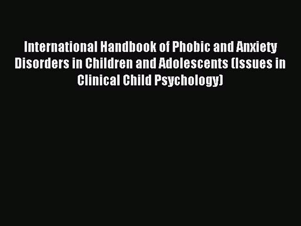 Read International Handbook of Phobic and Anxiety Disorders in Children and Adolescents (Issues