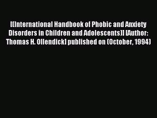 Read [(International Handbook of Phobic and Anxiety Disorders in Children and Adolescents)]