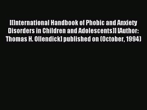 Read [(International Handbook of Phobic and Anxiety Disorders in Children and Adolescents)]