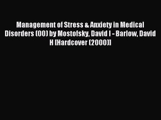 Read Management of Stress & Anxiety in Medical Disorders (00) by Mostofsky David I - Barlow