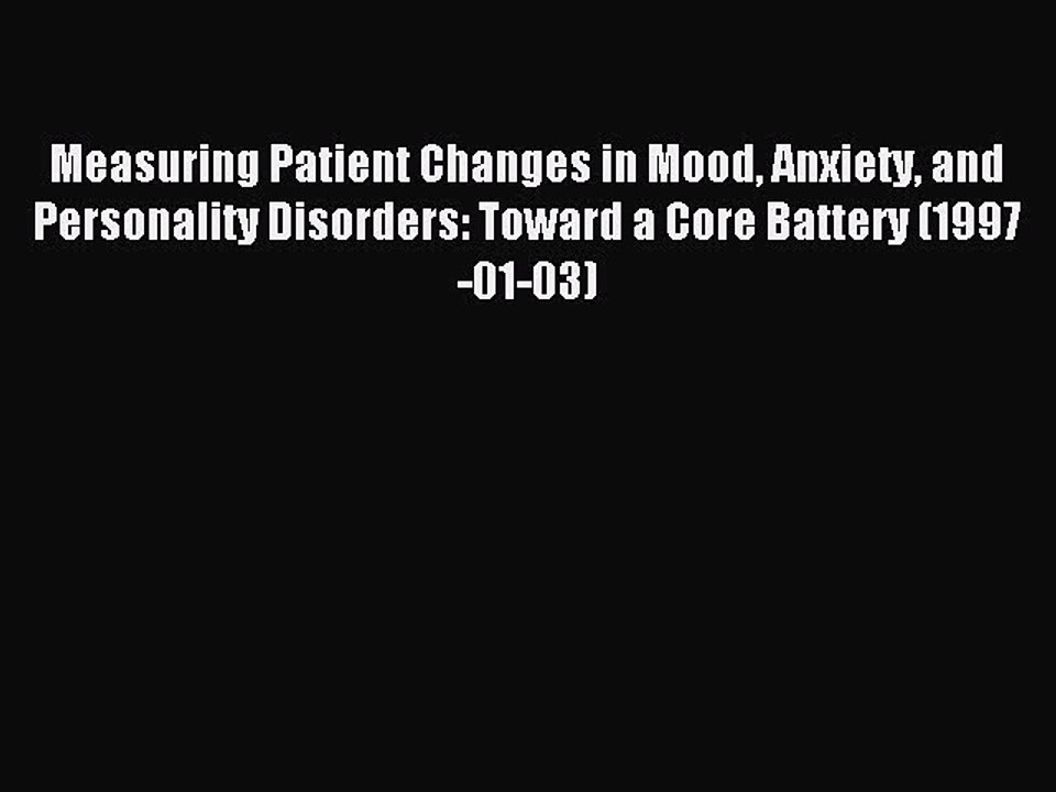 Read Measuring Patient Changes in Mood Anxiety and Personality Disorders: Toward a Core Battery