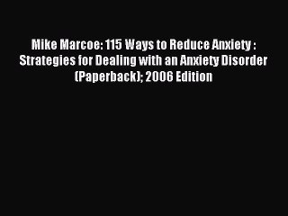 Read Mike Marcoe: 115 Ways to Reduce Anxiety : Strategies for Dealing with an Anxiety Disorder