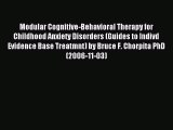Read Modular Cognitive-Behavioral Therapy for Childhood Anxiety Disorders (Guides to Indivd