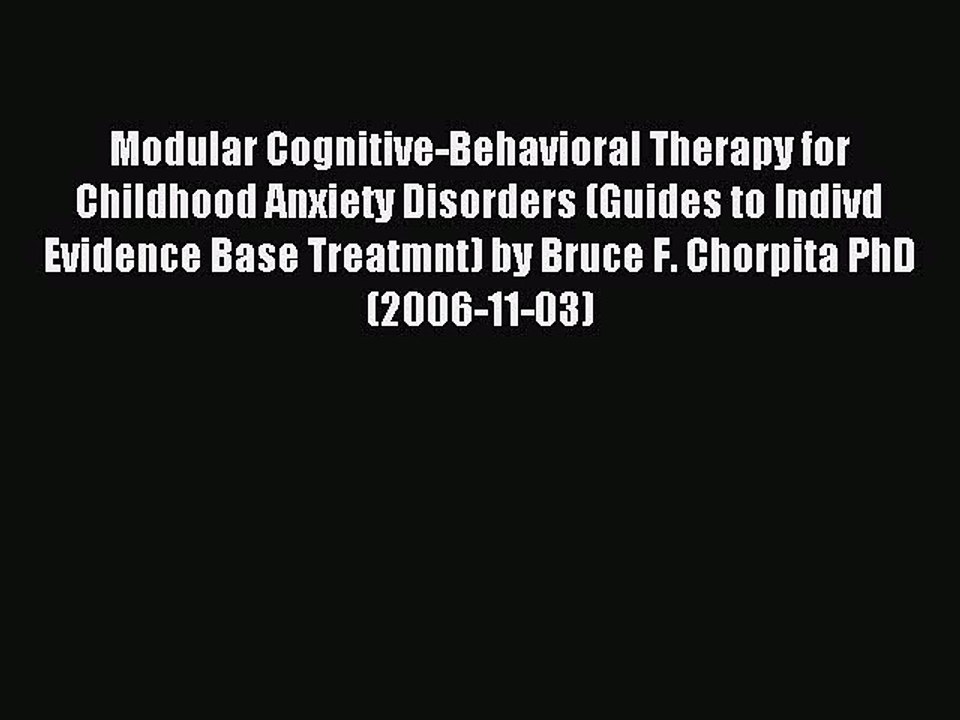 Read Modular Cognitive-Behavioral Therapy for Childhood Anxiety Disorders (Guides to Indivd