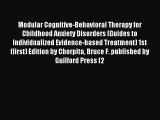 Read Modular Cognitive-Behavioral Therapy for Childhood Anxiety Disorders (Guides to Individualized