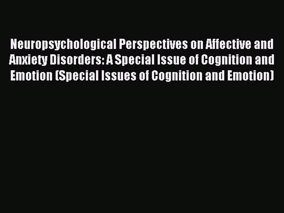Read Neuropsychological Perspectives on Affective and Anxiety Disorders: A Special Issue of