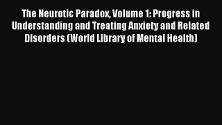 Download The Neurotic Paradox Volume 1: Progress in Understanding and Treating Anxiety and