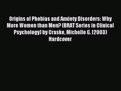 Read Origins of Phobias and Anxiety Disorders: Why More Women than Men? (BRAT Series in Clinical