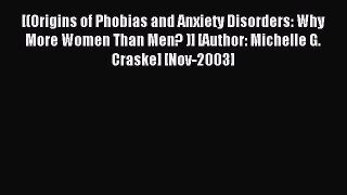 Read [(Origins of Phobias and Anxiety Disorders: Why More Women Than Men? )] [Author: Michelle