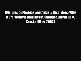 Read [(Origins of Phobias and Anxiety Disorders: Why More Women Than Men? )] [Author: Michelle
