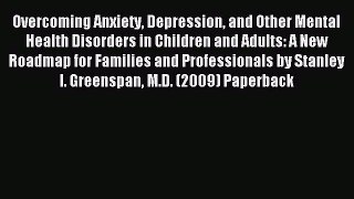 Read Overcoming Anxiety Depression and Other Mental Health Disorders in Children and Adults: