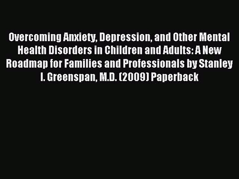 Read Overcoming Anxiety Depression and Other Mental Health Disorders in Children and Adults: