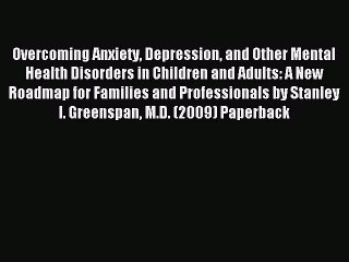 Read Overcoming Anxiety Depression and Other Mental Health Disorders in Children and Adults:
