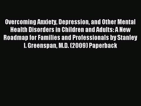 Read Overcoming Anxiety Depression and Other Mental Health Disorders in Children and Adults: