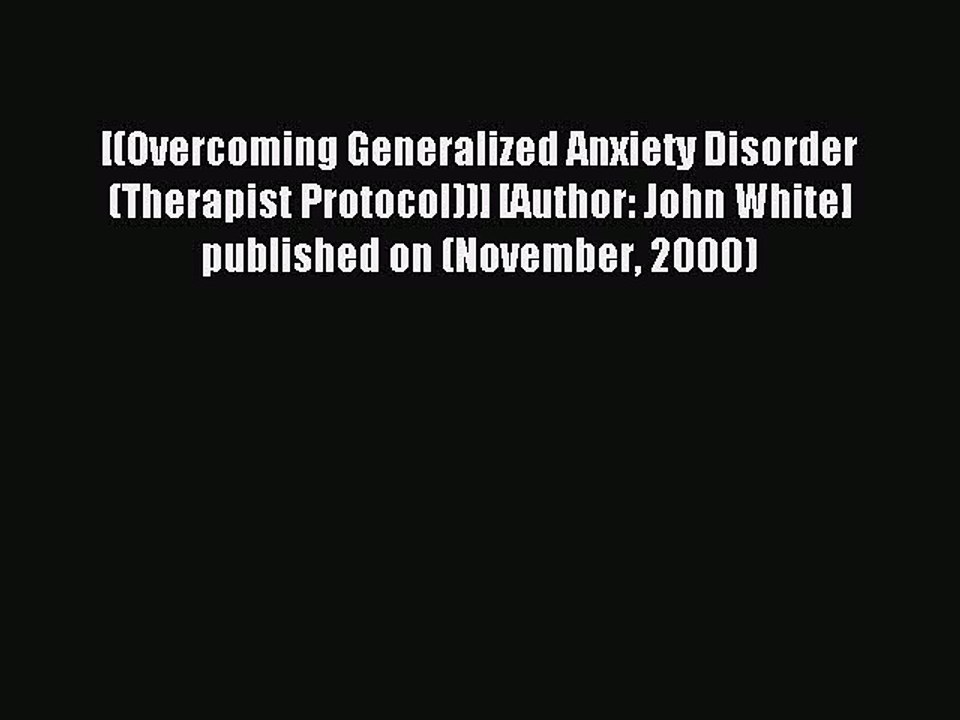 Download [(Overcoming Generalized Anxiety Disorder (Therapist Protocol))] [Author: John White]