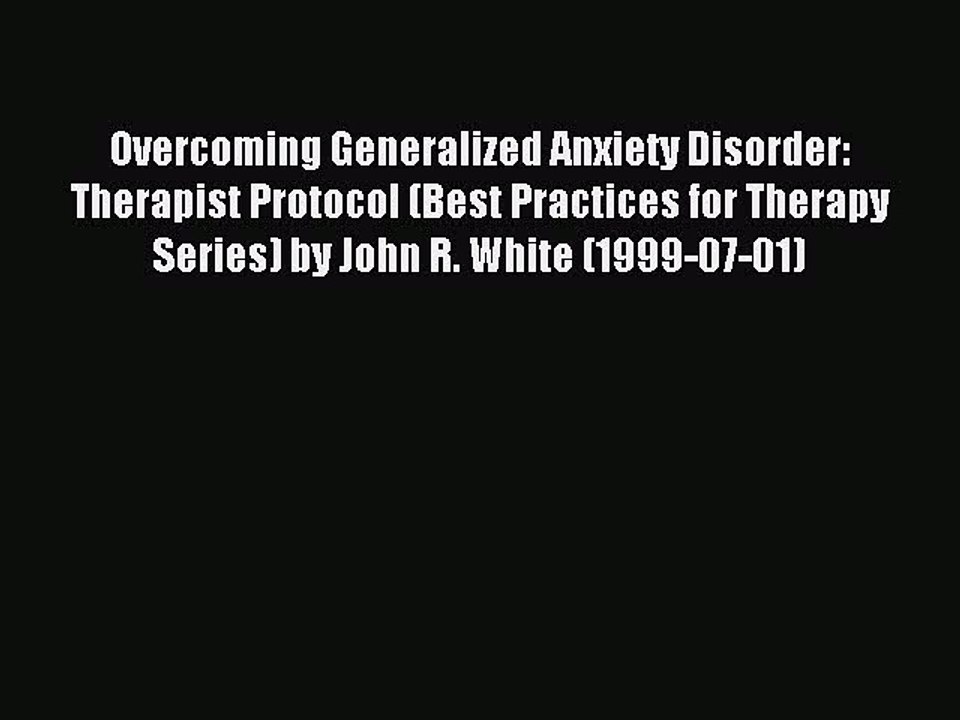 Read Overcoming Generalized Anxiety Disorder: Therapist Protocol (Best Practices for Therapy
