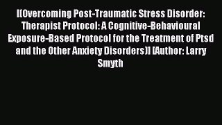 Read [(Overcoming Post-Traumatic Stress Disorder: Therapist Protocol: A Cognitive-Behavioural