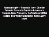 Read [(Overcoming Post-Traumatic Stress Disorder: Therapist Protocol: A Cognitive-Behavioural