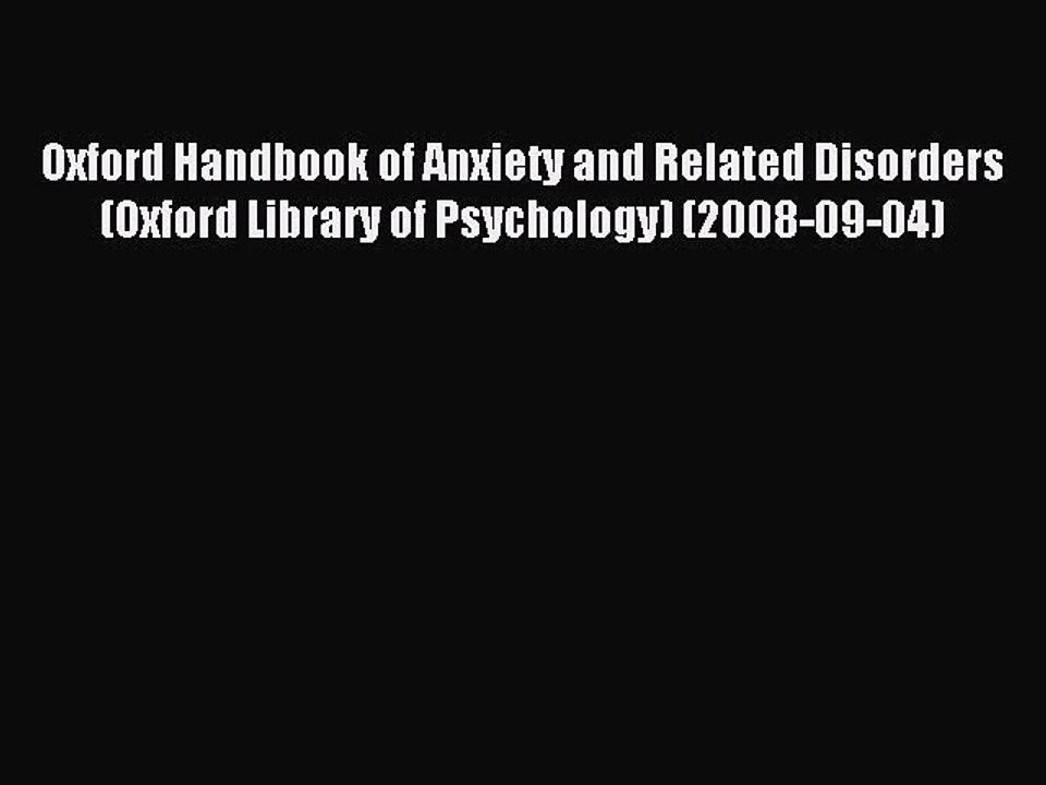 Read Oxford Handbook of Anxiety and Related Disorders (Oxford Library of Psychology) (2008-09-04)