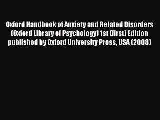 Download Oxford Handbook of Anxiety and Related Disorders (Oxford Library of Psychology) 1st