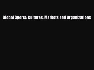 [PDF] Global Sports: Cultures Markets and Organizations Download Full Ebook