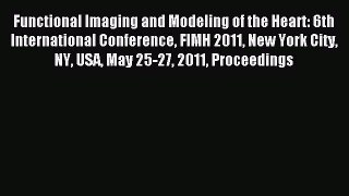 Read Functional Imaging and Modeling of the Heart: 6th International Conference FIMH 2011 New