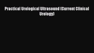 Download Practical Urological Ultrasound (Current Clinical Urology) PDF Online