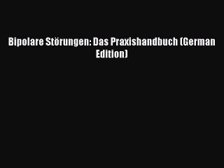 Read Bipolare StÃ¶rungen: Das Praxishandbuch (German Edition) Ebook Free