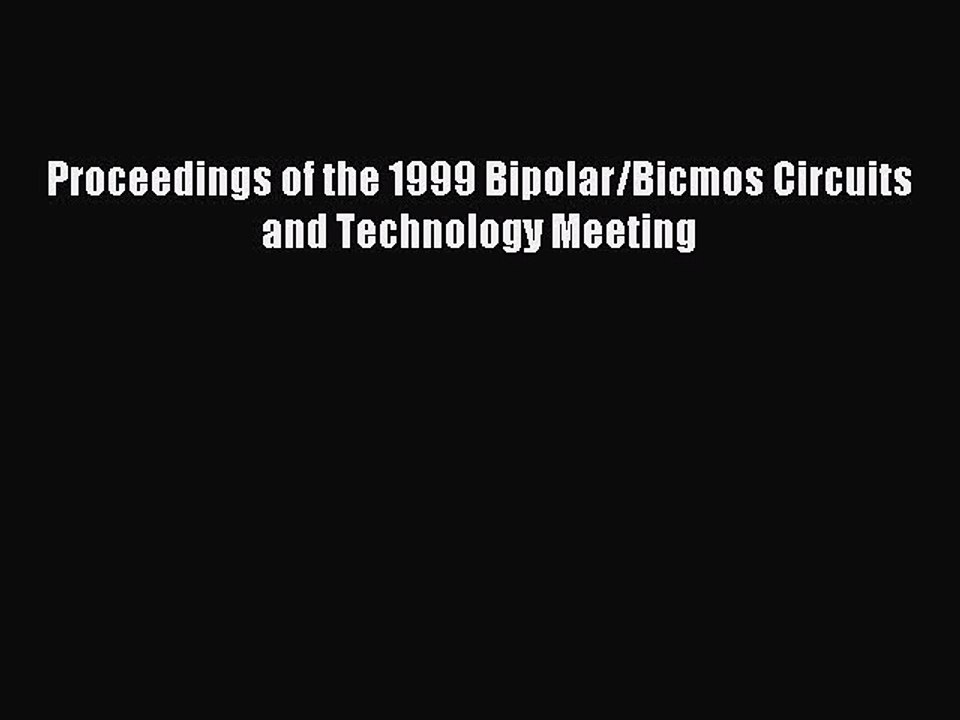 Read Proceedings of the 1999 Bipolar/Bicmos Circuits and Technology Meeting Ebook Free
