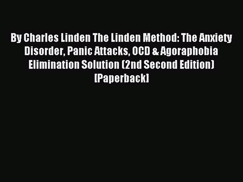 Download By Charles Linden The Linden Method: The Anxiety Disorder Panic Attacks OCD & Agoraphobia