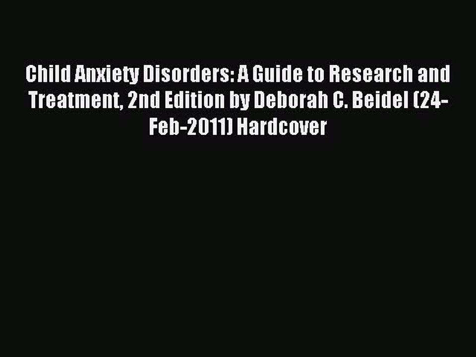 Read Child Anxiety Disorders: A Guide to Research and Treatment 2nd Edition by Deborah C. Beidel
