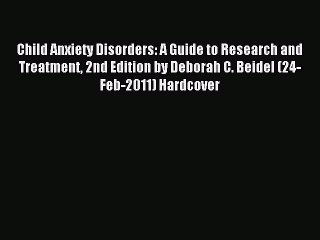 Read Child Anxiety Disorders: A Guide to Research and Treatment 2nd Edition by Deborah C. Beidel