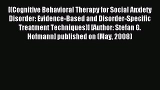 Read [(Cognitive Behavioral Therapy for Social Anxiety Disorder: Evidence-Based and Disorder-Specific