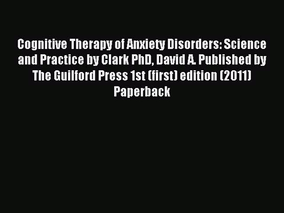 Read Cognitive Therapy of Anxiety Disorders: Science and Practice by Clark PhD David A. Published