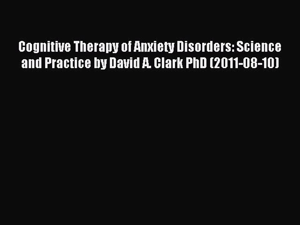 Download Cognitive Therapy of Anxiety Disorders: Science and Practice by David A. Clark PhD