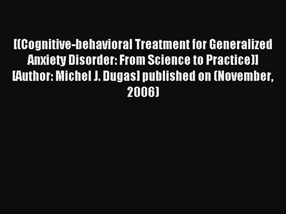 Read [(Cognitive-behavioral Treatment for Generalized Anxiety Disorder: From Science to Practice)]