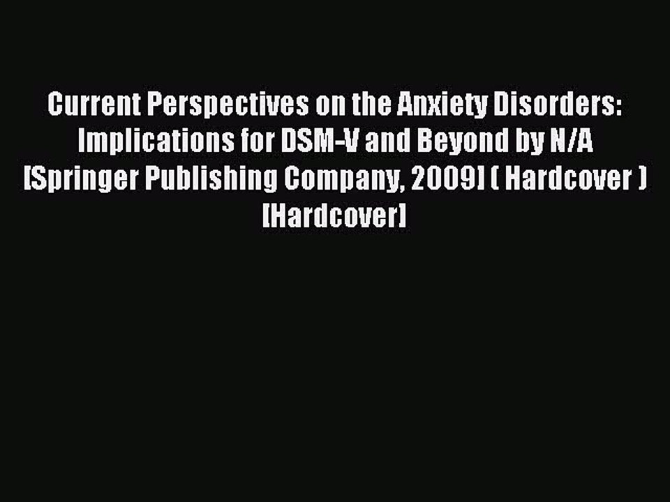 Download Current Perspectives on the Anxiety Disorders: Implications for DSM-V and Beyond by