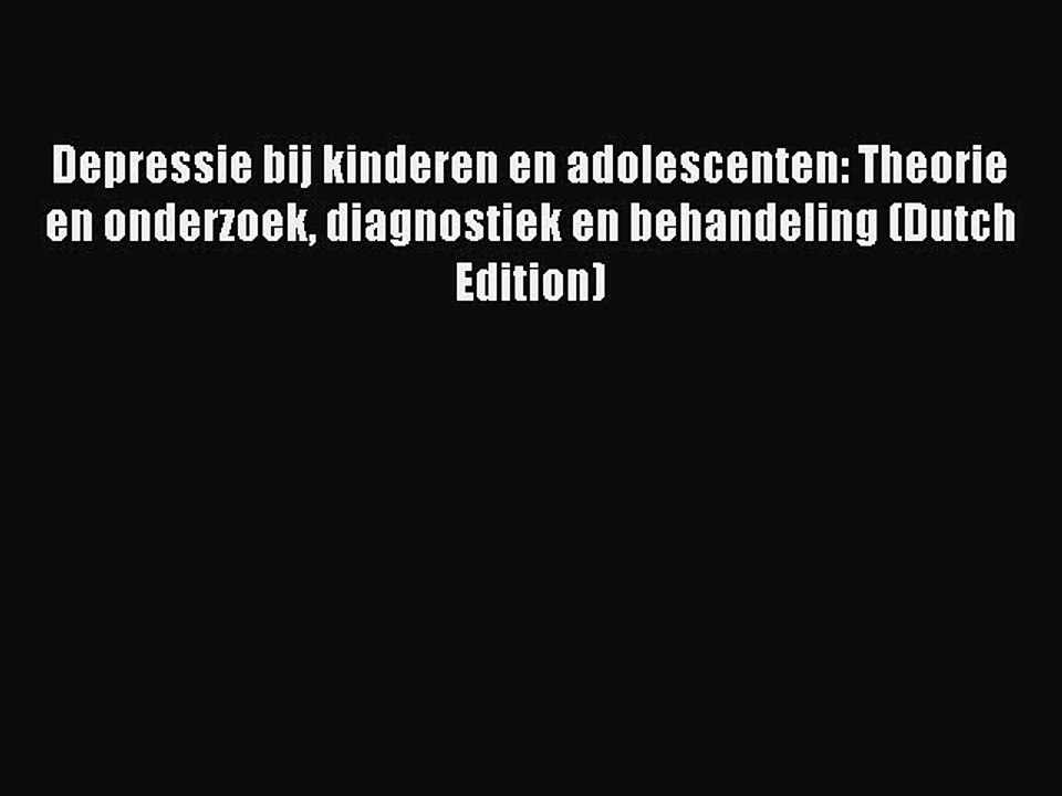Download Depressie bij kinderen en adolescenten: Theorie en onderzoek diagnostiek en behandeling